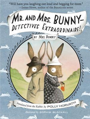 Book cover of Mr. And Mrs. Bunny--Detectives Extraordinaire! by Polly Horvath, Sophie Blackall (Illus.)