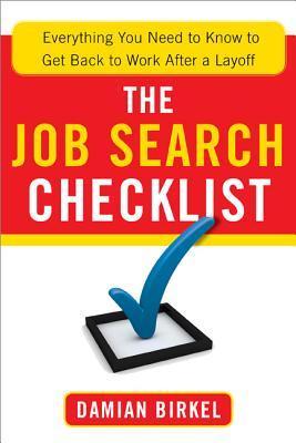 Book cover of The Job Search Checklist: Everything You Need to Know to Get Back to Work After a Layoff by Damian Birkel