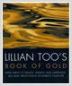 Book cover of Lillian Too's Book of Gold : Wise Ways to Health, Wealth and Happiness - 365 Precious Reflections to Enrich Your Life by Lillian Too