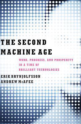 Book cover of The Second Machine Age: Work, Progress, And Prosperity In A Time Of Brilliant Technologies by Erik Brynjolfsson, Andrew McAfee