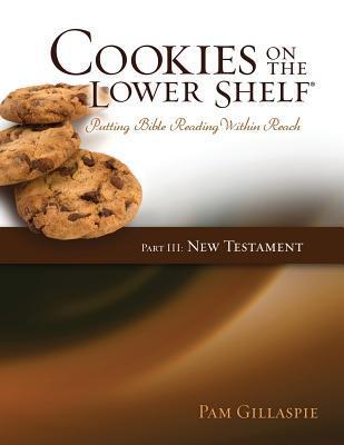 Book cover of Cookies On The Lower Shelf: Putting Bible Reading Within Reach Part 3 by Pam Gillaspie, Dave Gillaspie (Design)