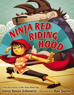 Book cover of Ninja Red Riding Hood by Corey Rosen Schwartz, Dan Santat (Illus.)
