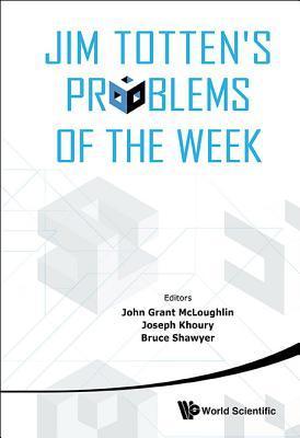 Book cover of Jim Totten'S Problems Of The Week by Bruce Shawyer (Ed.), Joseph Khoury (Ed.)