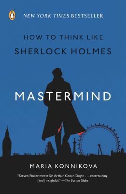 Book cover of Mastermind: How To Think Like Sherlock Holmes by Maria Konnikova