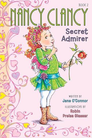 Book cover of Nancy Clancy, Secret Admirer by Jane O'Connor, Robin Preiss Glasser (Illustrations)