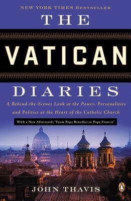 Book cover of The Vatican Diaries: A Behind-The-Scenes Look At The Power, Personalities, And Politics At The Heart Of The Catholic Church by John Thavis