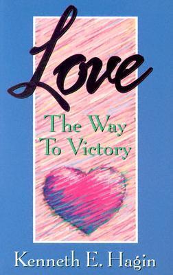 Book cover of Love: The Way To Victory by Kenneth E. Hagin