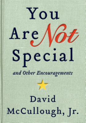 Book cover of You Are Not Special And Other Encouragements by David McCullough Jr.