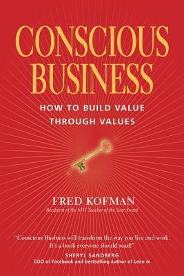 Book cover of Conscious Business: How To Build Value Through Values by Fred Kofman, Ken Wilber (Foreword), Peter Senge (Foreword)