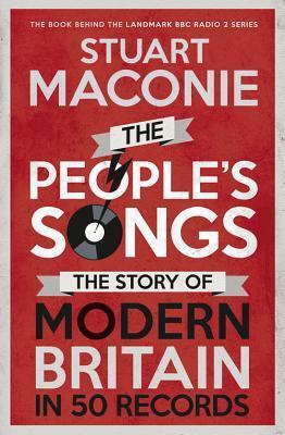 Book cover of The People's Songs: The Story Of Modern Britain In 50 Records by Stuart Maconie