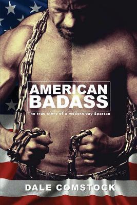Book cover of American Badass: The True Story of a Modern Day Spartan by Dale Comstock