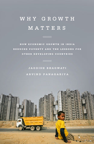 Book cover of Why Growth Matters by Jagdish N. Bhagwati, Arvind Panagariya