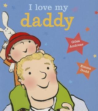 Book cover of I Love My Daddy by Giles Andreae