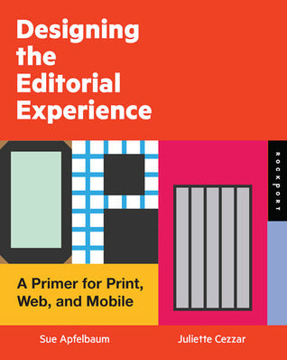 Book cover of Designing The Editorial Experience: A Primer For Print, Web, And Mobile by Sue Apfelbaum, Juliette Cezzar
