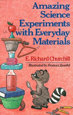 Book cover of Amazing Science Experiments With Everyday Materials by E. Richard Churchill, Frances W. Zweifel (Illustrations)