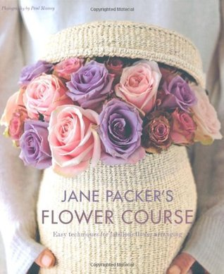 Book cover of Jane Packer's Flower Course, Vol.1 by Jane Packer