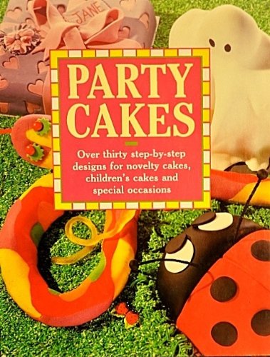 Book cover of Party Cakes: Over Thirty Step-by-Step Designs For Novelty Cakes, Children's Cakes And Special Occasions by Anonymous