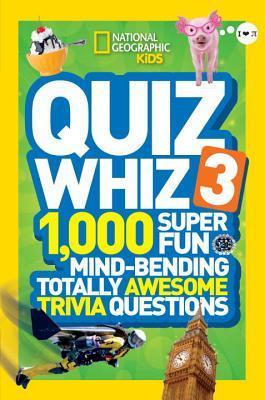 Book cover of National Geographic Kids Quiz Whiz 3: 1000 Super Fun Mind-bending Totally Awesome Trivia Questions by National Geographic Kids