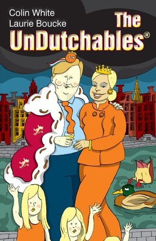Book cover of The Undutchables: An Observation of the Netherlands, Its Culture And Its Inhabitants by Colin White, Laurie Boucke, Rusty Haller (Illus.)