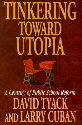 Book cover of Tinkering Toward Utopia: A Century of Public School Reform by David Tyack, Larry Cuban