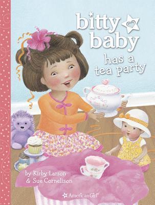 Book cover of Bitty Baby Has a Tea Party by Kirby Larson, Sue Cornelison (Illus.)