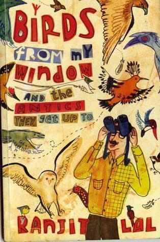 Book cover of Birds From My Window And The Antics They Get Up To by Ranjit Lal