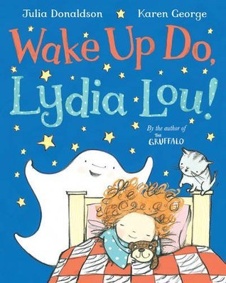 Book cover of Wake Up Do, Lydia Lou! by Julia Donaldson, Karen George (Illus.)