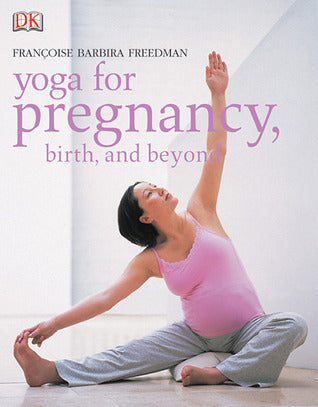 Book cover of Yoga for Pregnancy, Birth, and Beyond by Françoise Barbira Freedman
