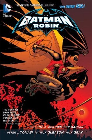 Book cover of Batman And Robin, Volume 4: Requiem For Damian by Peter J. Tomasi (Writer), Marlo Alquiza (Artist), Patrick Gleason (Penciller), Mick Grey (Inker), Cliff Richards (Artist), Mark Irwin (Inker)