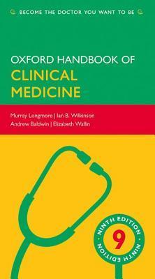 Book cover of Oxford Handbook Of Clinical Medicine by Murray Longmore, Ian Wilkinson, Andrew Baldwin, Elizabeth Wallin