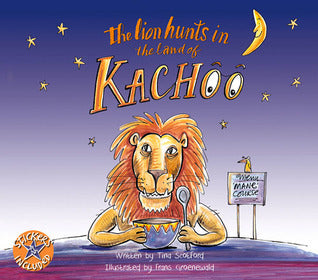 Book cover of The Lion Hunts in the Land of Kachoo by Tina Scotford, Frans Groenewald (Illustrations)
