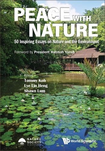 Book cover of Peace With Nature: 50 Inspiring Essays On Nature And The Environment by Tommy Koh (editor), Irene Lin-Heng Lye (Ed.), Shawn Lum (Ed.)