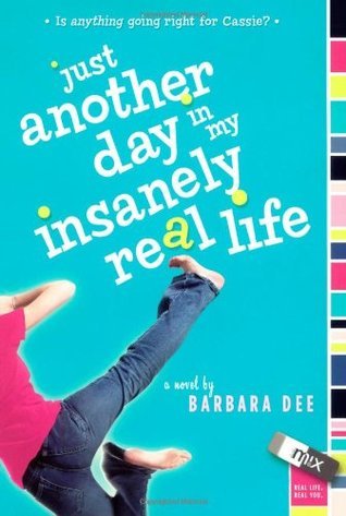 Book cover of Just Another Day In My Insanely Real Life by Barbara Dee