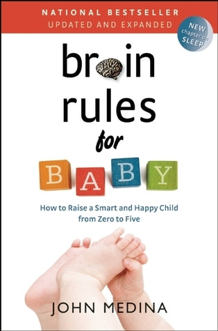 Book cover of Brain Rules For Baby (Updated And Expanded): How To Raise A Smart And Happy Child From Zero To Five by John Medina