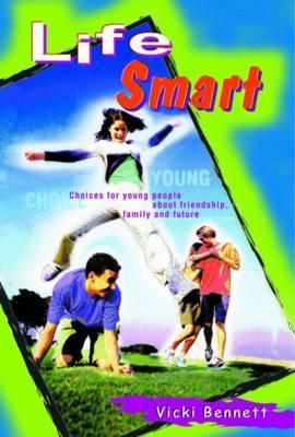Book cover of Life Smart: Choices For Young People About Friendship, Family And Future by Vicki Bennett