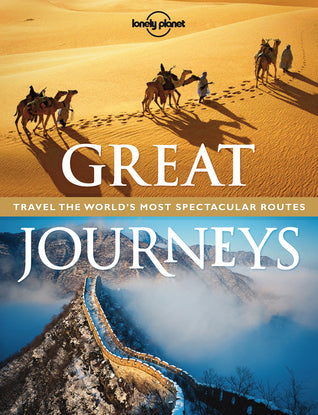 Book cover of Great Journeys: Travel The World's Most Spectacular Routes by Lonely Planet