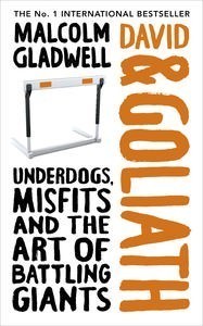 Book cover of David & Goliath: Underdogs, Misfits And The Art Of Battling Giants by Malcolm Gladwell