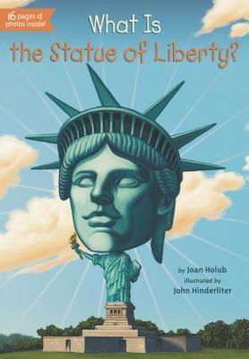 Book cover of What Is The Statue Of Liberty? by Joan Holub, Who H.Q., John Hinderliter (Illus.)