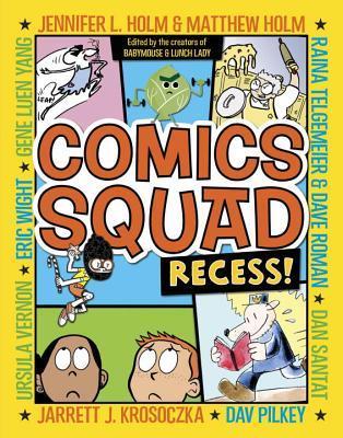 Book cover of Comics Squad: Recess! by Jennifer L. Holm, Matthew Holm, Jarrett J. Krosoczka, Dan Santat, Raina Telgemeier, Dav Pilkey (Contrib.), Dave Roman (Contrib.), Eric Wight (Contrib.), Ursula Vernon (Contrib.), Gene Luen Yang (Contrib.)