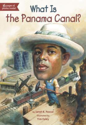Book cover of What Is The Panama Canal? by Janet B. Pascal, Tim Foley (Illus.)