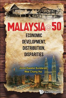 Book cover of Malaysia@50: Economic Development, Distribution, Disparities by Jomo Kwame Sundaram, Chong Hui Wee