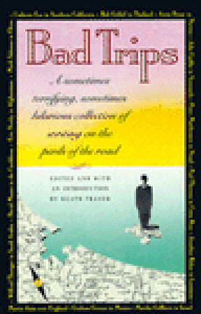 Book cover of Bad Trips: A Sometimes Terrifying, Sometimes Hilarious Collection Of Writing On The Perils Of The Road by Keath Fraser (Introduction)
