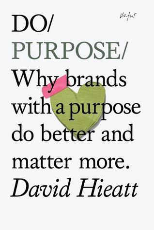 Book cover of Do Purpose: Why Brands With a Purpose Do Better And Matter More by David Hieatt