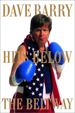 Book cover of Dave Barry Hits Below the Beltway: A Vicious And Unprovoked Attack On Our Most Cherished Political Institutions by Dave Barry