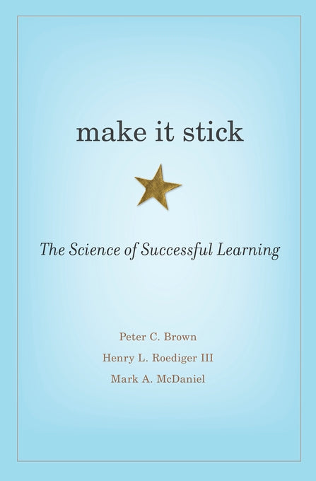 Book cover of Make It Stick: The Science of Successful Learning by Peter C. Brown, Henry L. Roediger III, Mark A. McDaniel