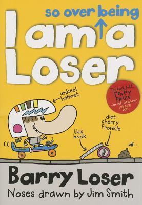 Book cover of I Am So Over Being A Loser by Jim Smith