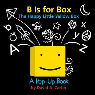 Book cover of B Is For Box -- The Happy Little Yellow Box: A Pop-Up Book by David A. Carter