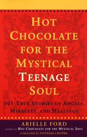 Book cover of Hot Chocolate For The Mystical Teenage Soul by Arielle Ford