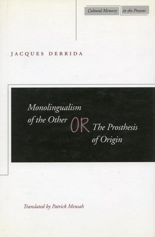 Book cover of Monolingualism Of The Other: Or, The Prosthesis Of Origin by Jacques Derrida, Patrick Mensah (Trans.)