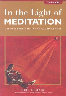 Book cover of In The Light Of Meditation: A Guide To Meditation And Spiritual Development, With CD by Mike George